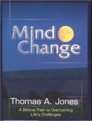 Mind Change: A Biblical Path to Overcoming Lifes Challenges