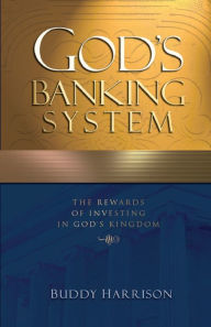 Title: God's Banking System: The Rewards of Investing in God's Kingdom, Author: Buddy Harrison