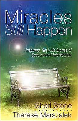 Miracles Still Happen: Inspirational Accounts of God's Supernatural Intervention