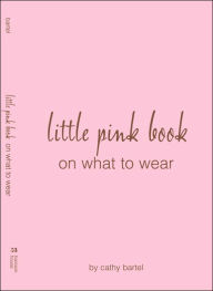 Title: Every Teen Girl's Little Pink Book on What to Wear, Author: Cathy Bartel