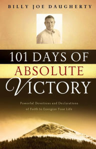 Title: 101 Days of Faith: Powerful Devotions and Declarations of Faith to Energize Your Day, Author: Billy Joe Daughtery