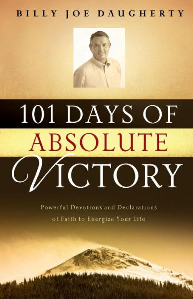 101 Days of Faith: Powerful Devotions and Declarations Faith to Energize Your Day