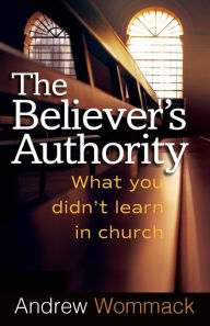 Title: The Believer's Authority, Author: Andrew Wommack