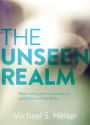 The Unseen Realm: Recovering the Supernatural Worldview of the Bible