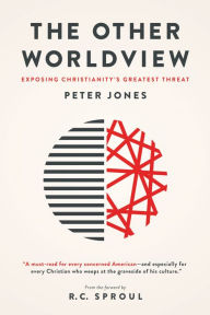 Title: The Other Worldview: Exposing Christianity's Greatest Threat, Author: Peter Jones