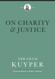 Title: On Charity and Justice, Author: Abraham Kuyper