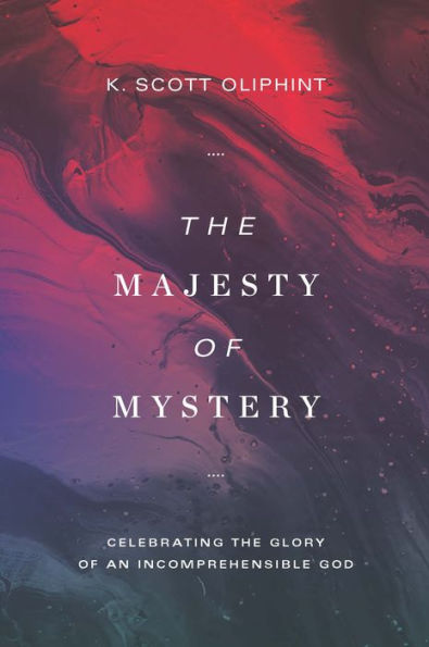 the Majesty of Mystery: Celebrating Glory an Incomprehensible God