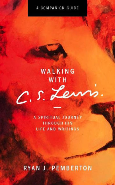 Walking with C.S. Lewis, Companion Guide: A Spiritual Journey Through His Life and Writings