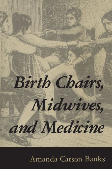 Birth Chairs, Midwives, and Medicine / Edition 1