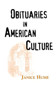 Title: Obituaries in American Culture / Edition 1, Author: Janice Hume
