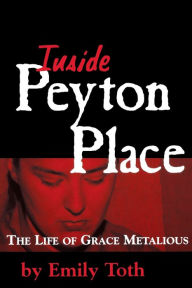 Title: Inside Peyton Place: The Life of Grace Metalious, Author: Emily Toth