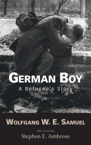 Title: German Boy: A Refugee S Story, Author: Wolfgang W E Samuel
