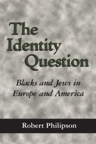 Title: The Identity Question: Blacks and Jews in Europe and America, Author: Robert Philipson
