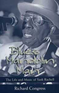 Title: Blues Mandolin Man: The Life and Music of Yank Rachell, Author: Richard Congress