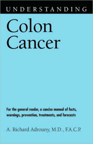 Title: Understanding Colon Cancer, Author: A. Richard Adrouny