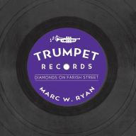 Title: Trumpet Records: Diamonds on Farish Street, Author: Marc W. Ryan