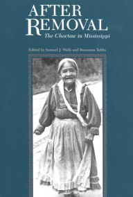 Title: After Removal: The Choctaw in Mississippi, Author: Samuel J. Wells