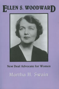 Title: Ellen S. Woodward: New Deal Advocate for Women, Author: Martha H. Swain