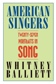Title: American Singers: Twenty-seven Portraits in Song, Author: Whitney Balliett