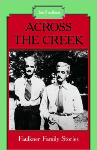 Title: Across the Creek: Faulkner Family Stories, Author: Jim Faulkner