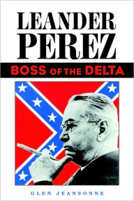 Title: Leander Perez: Boss of the Delta / Edition 1, Author: Glen Jeansonne