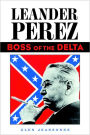 Leander Perez: Boss of the Delta / Edition 1