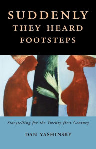 Title: Suddenly They Heard Footsteps: Storytelling for the Twenty-first Century / Edition 1, Author: Dan Yashinsky