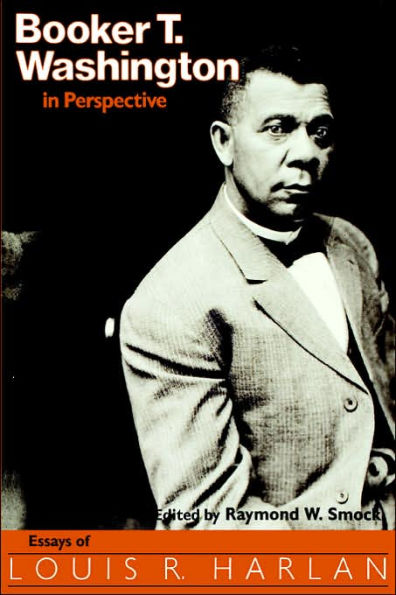 Booker T. Washington Perspective: Essays of Louis R. Harlan