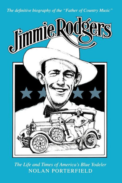 Jimmie Rodgers: The Life and Times of America's Blue Yodeler