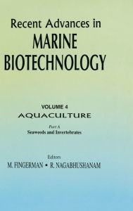 Title: Recent Advances in Marine Biotechnology, Vol. 4: Aquaculture: Part A: Seaweeds and Invertebrates / Edition 1, Author: Milton Fingerman