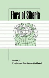 Title: Flora of Siberia, Vol. 11: Pyrolaceae-Lamiaceae / Edition 1, Author: L I Malyschev