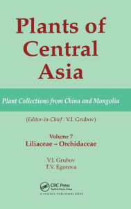 Title: Plants of Central Asia - Plant Collection from China and Mongolia, Vol. 7: Liliaceae to Orchidaceae / Edition 1, Author: V I Grubov
