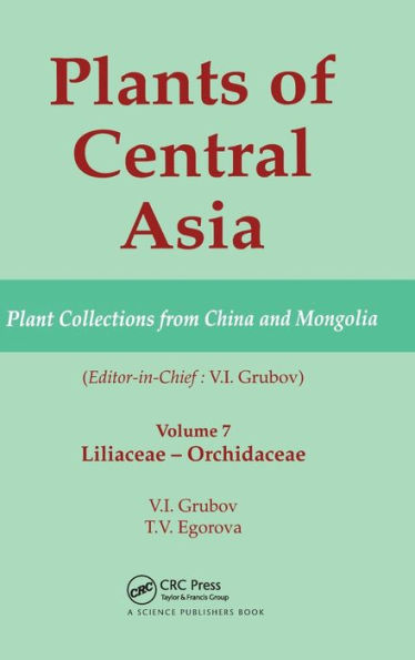 Plants of Central Asia - Plant Collection from China and Mongolia, Vol. 7: Liliaceae to Orchidaceae / Edition 1