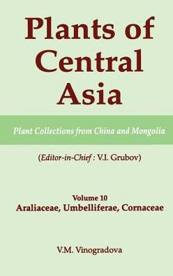 Plants of Central Asia - Plant Collection from China and Mongolia, Vol. 10: Araliaceae, Umbelliferae, Cornaceae / Edition 1