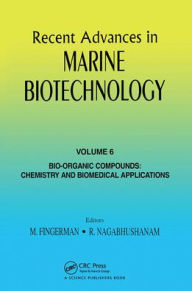 Title: Recent Advances in Marine Biotechnology, Vol. 6: Bio-Organic Compounds: Chemistry and Biomedical Applications / Edition 1, Author: Milton Fingerman