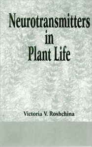 Title: Neurotransmitters in Plant Life / Edition 1, Author: V V Roshchina