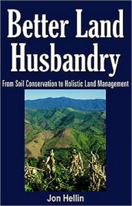 Title: Better Land Husbandry: From Soil Conservation to Holistic Land Management, Author: Jon Hellin