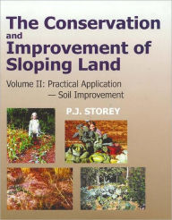 Title: Conservation and Improvement of Sloping Lands, Vol. 2: Practical Application - Soil Improvement / Edition 1, Author: P J Storey