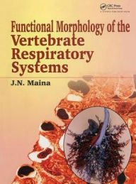 Title: Biological Systems in Vertebrates, Vol. 1: Functional Morphology of the Vertebrate Respiratory Systems / Edition 1, Author: J N Maina