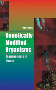 Title: Genetically Modified Organisms: Transgenesis in Plants, Author: Yves Tourte