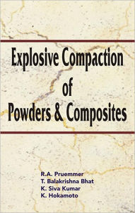 Title: Explosive Compaction of Powders and Composites / Edition 1, Author: R Prummer