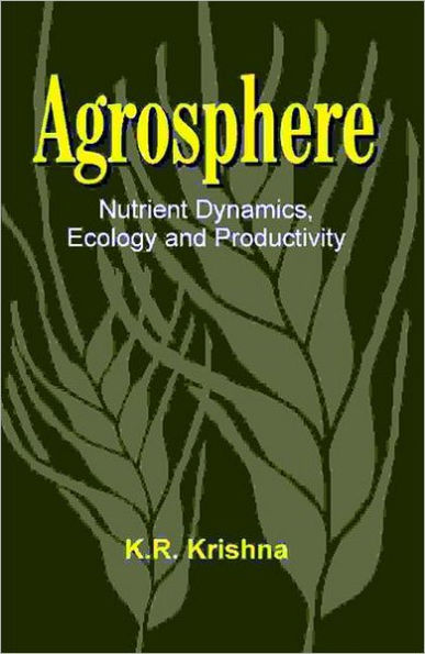 Agrosphere: Nutrient Dynamics, Ecology and Productivity / Edition 1