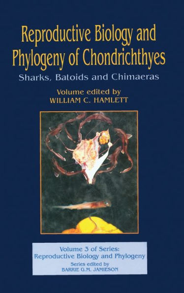 Reproductive Biology and Phylogeny of Chondrichthyes: Sharks, Batoids, and Chimaeras, Volume 3 / Edition 1