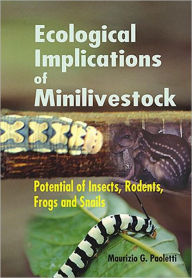 Title: Ecological Implications of Minilivestock: Potential of Insects, Rodents, Frogs and Sails, Author: M G Paoletti