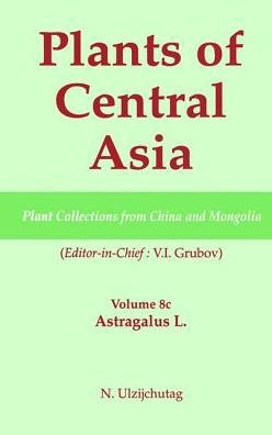 Plants of Central Asia - Plant Collection from China and Mongolia, Vol. 8c:: Astragalus L. / Edition 1