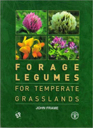 Title: Forage Legumes for Temperate Grasslands / Edition 1, Author: John Frame