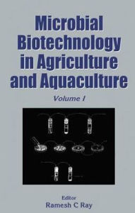 Title: Microbial Biotechnology in Agriculture and Aquaculture, Vol. 1 / Edition 1, Author: R C Ray