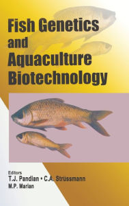 Title: Fish Genetics and Aquaculture Biotechnology / Edition 1, Author: T J Pandian