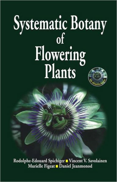 Systematic Botany of Flowering Plants: A New Phytogenetic Approach of the Angiosperms of the Temperate and Tropical Regions / Edition 1