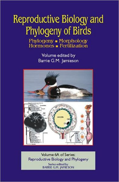 Reproductive Biology and Phylogeny of Birds, Part A: Phylogeny, Morphology, Hormones and Fertilization / Edition 1